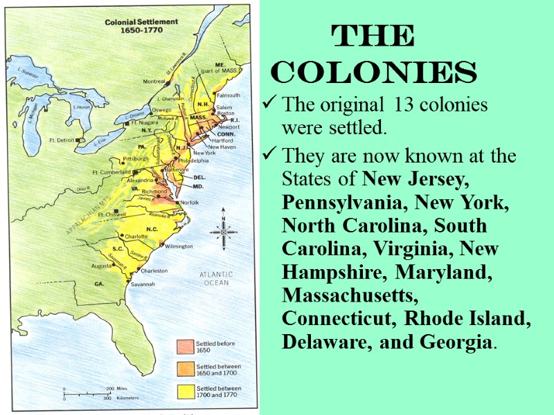 The Colonies  The original 13 colonies were settled. They are now known at